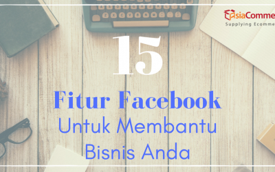 15 Fitur Facebook Untuk Membantu Bisnis Anda