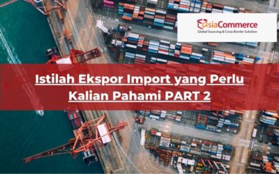 Istilah Ekspor Import yang Perlu Kalian Pahami PART 2