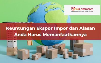 Keuntungan Ekspor Impor dan Alasan Anda Harus Memanfaatkannya