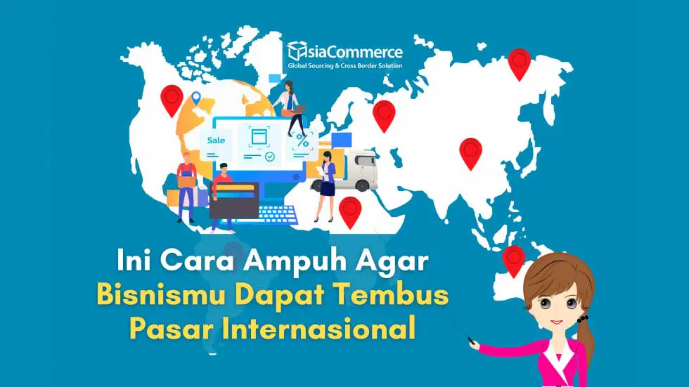 Ini Cara Ampuh Agar Bisnismu Dapat Tembus Pasar Internasional