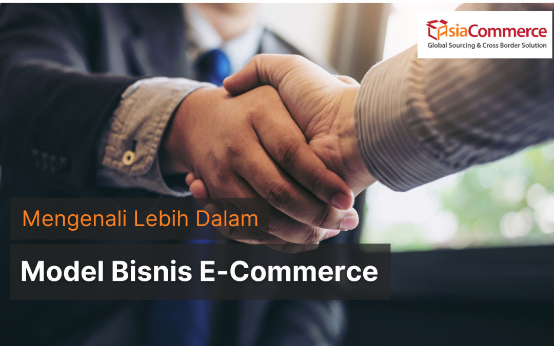 Mengenali Lebih Dalam Model Bisnis E-Commerce