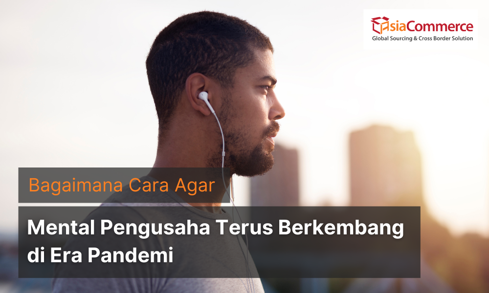 Bagaimana Cara Agar Mental Pengusaha Terus Berkembang di Era Pandemi