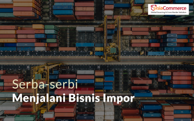 Serba-serbi Menjalani Bisnis Impor