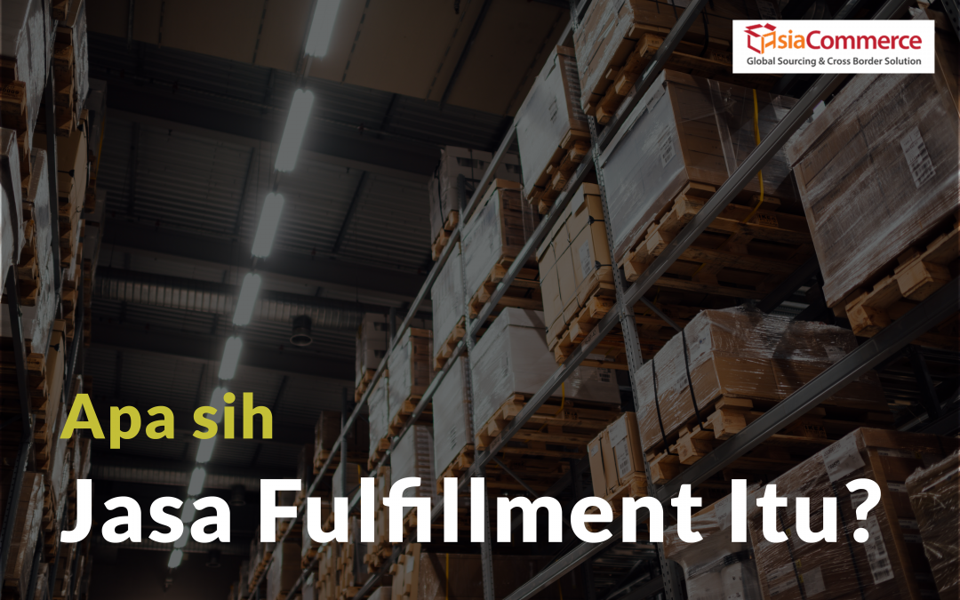 Apa Sih Jasa Fulfillment Itu? Yuk Kita Bahas!