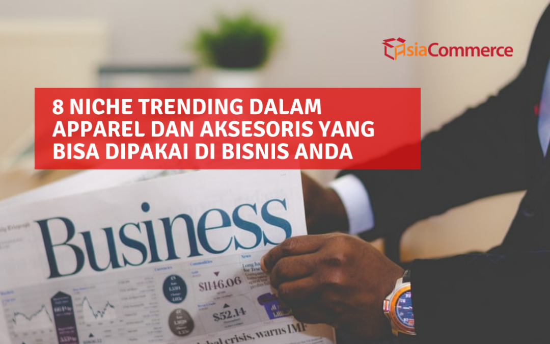 Niche Trending dalam Apparel dan Aksesoris yang Bisa Dipakai Bisnis Anda di 2021