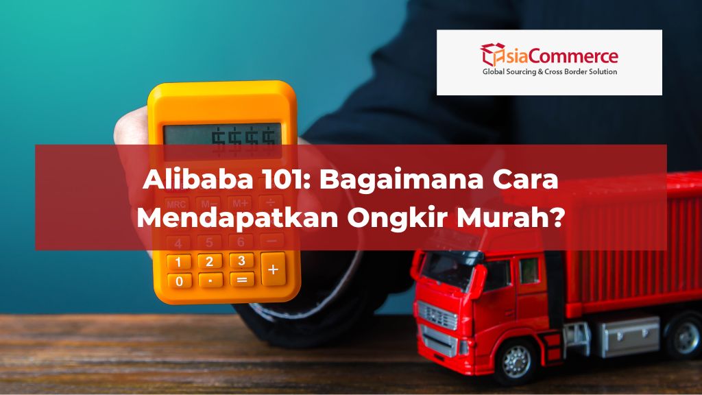 Alibaba 101: Bagaimana Cara Mendapatkan Ongkir Murah?