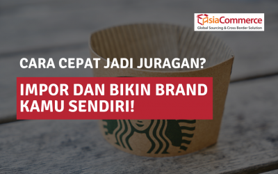 Cara Cepat Jadi Juragan? Impor dan Bikin Brand Kamu Sendiri!