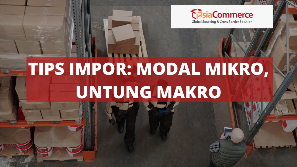 TIPS IMPOR: MODAL MIKRO, UNTUNG MAKRO