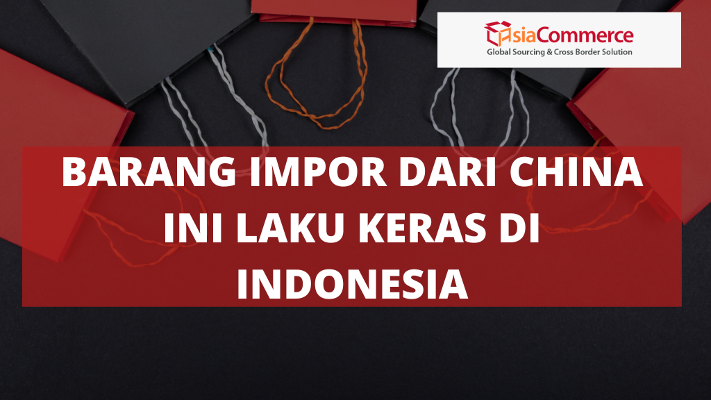 Barang Impor dari China Ini Laku Keras di Indonesia