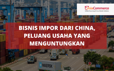 Bisnis Impor dari China, Peluang Usaha yang Menguntungkan