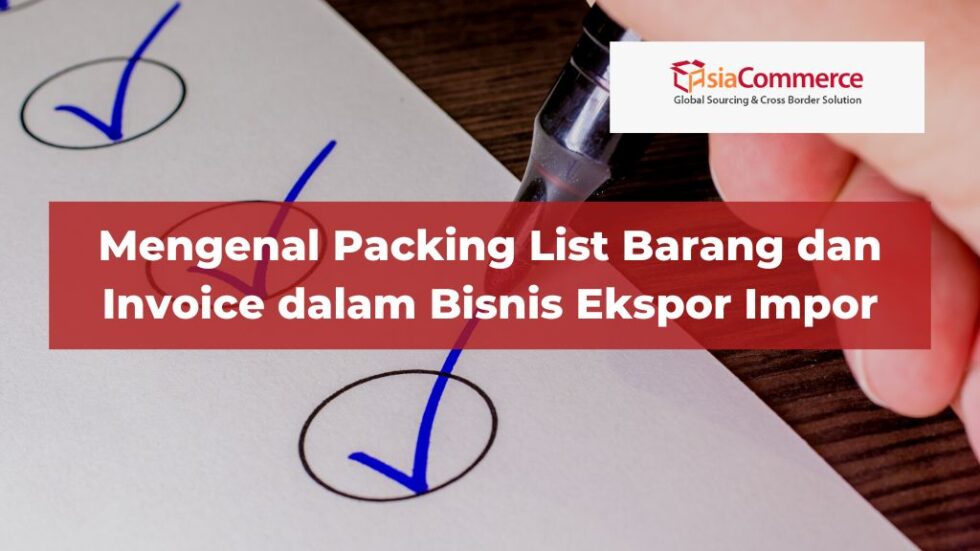 Mengenal Packing List Barang Dan Invoice Dalam Bisnis Ekspor Impor