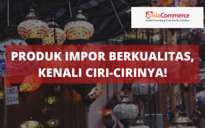 Produk Impor Berkualitas, Kenali Ciri-cirinya!