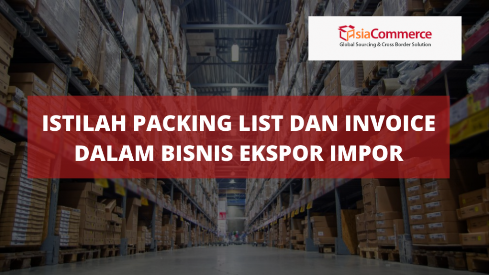 Istilah Packing List Dan Invoice Dalam Bisnis Ekspor Impor