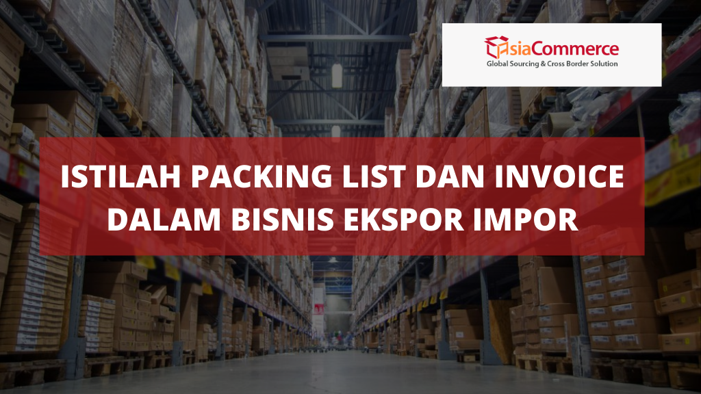Istilah Packing List dan Invoice dalam Bisnis Ekspor Impor