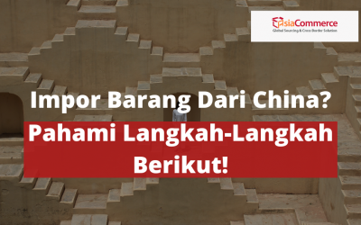 Impor Barang dari China? Pahami Langkah-Langkah Berikut!