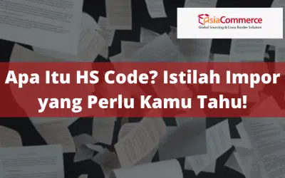 Definisi Dan Cara Cek HS Code, Pebisnis Wajib Tahu!