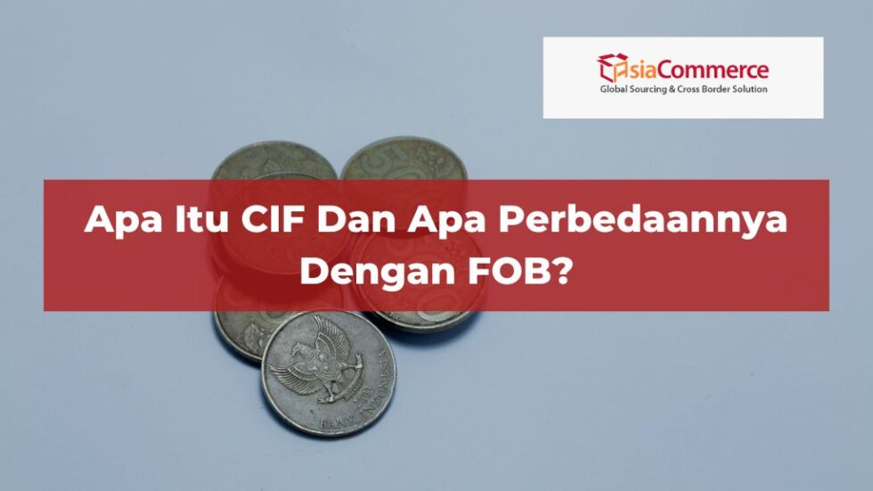 Apa Itu CIF Dan Apa Perbedaannya Dengan FOB - AsiaCommerce