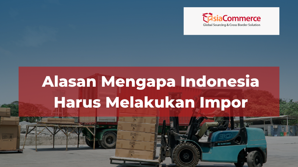 Alasan Mengapa Indonesia Harus Melakukan Impor