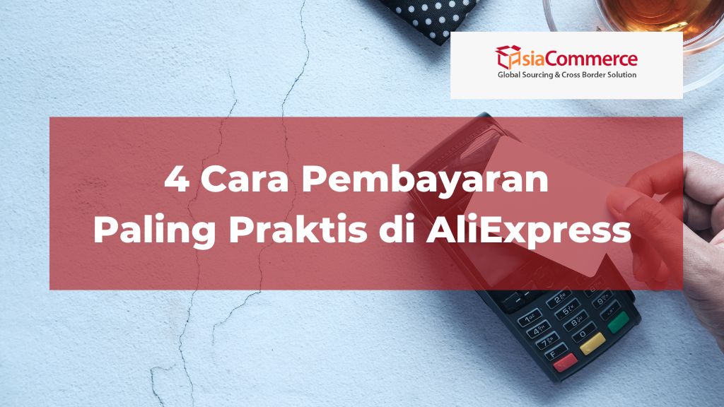 4 Cara Pembayaran Paling Praktis di AliExpress