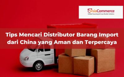 Tips Mencari Distributor Barang Import dari China yang Terpercaya