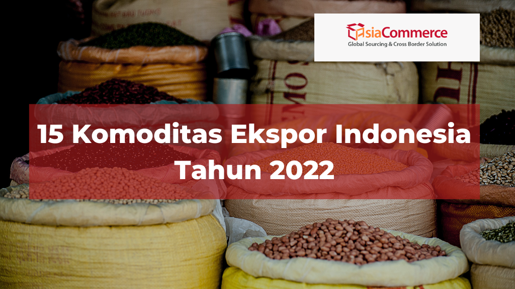 15 Komoditas Ekspor Indonesia Tahun 2022