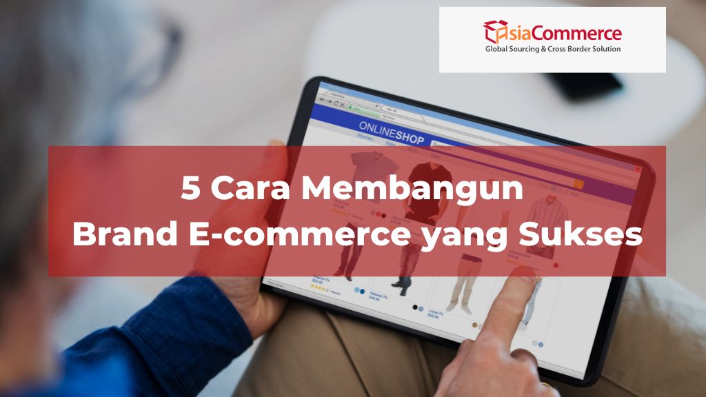5 Cara Membangun Brand E-commerce yang Sukses