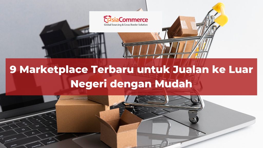9 Marketplace Terbaru untuk Jualan ke Luar Negeri dengan Mudah