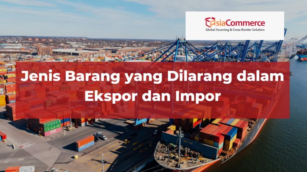 Jenis Barang Yang Dilarang Dalam Ekspor Dan Impor