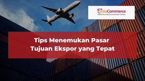 Tips Menemukan Pasar Tujuan Ekspor Yang Tepat - AsiaCommerce