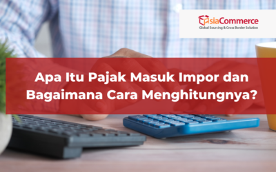 Apa Itu Pajak Masuk Impor dan Bagaimana Cara Menghitungnya?