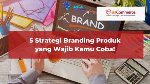 Strategi Branding Produk Yang Wajib Kamu Coba