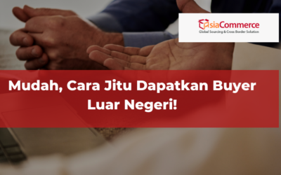 Mudah, Cara Jitu Dapatkan Buyer Luar Negeri!