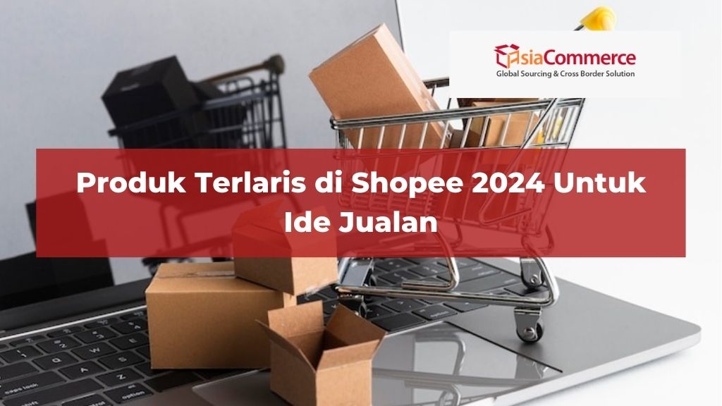 Produk Terlaris di Shopee 2024 Untuk Ide Jualan