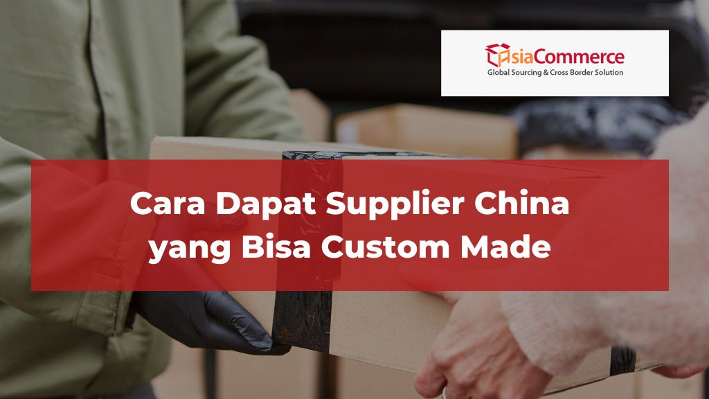 Cara Dapat Supplier China yang Bisa Custom Made