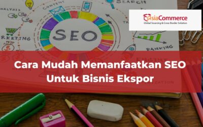 Cara Mudah Memanfaatkan SEO Untuk Bisnis Ekspor