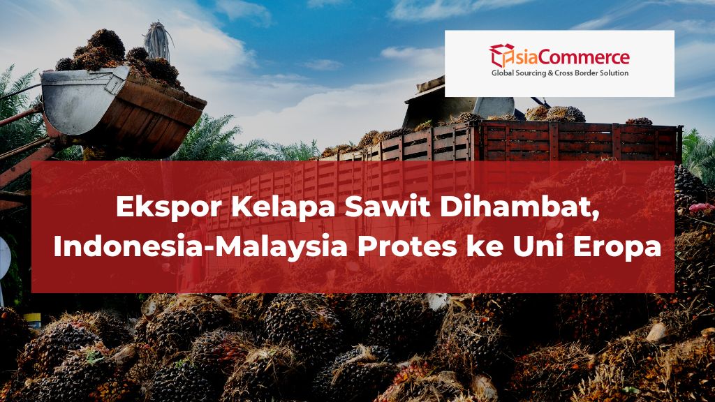 Ekspor Kelapa Sawit Dihambat, Indonesia-Malaysia Protes ke Uni Eropa