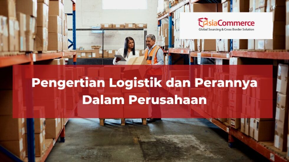 Pengertian Logistik Dan Perannya Dalam Perusahaan