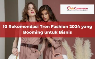 10 Rekomendasi Tren Fashion 2024 Yang Booming Untuk Bisnis