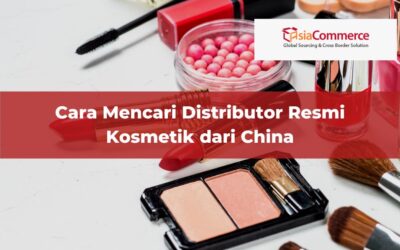 Cara Mencari Distributor Resmi Kosmetik dari China