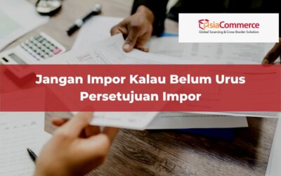 Jangan Impor Kalau Belum Urus Persetujuan Impor