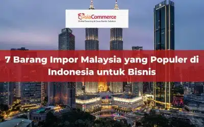7 Barang Impor Malaysia yang Populer di Indonesia untuk Bisnis