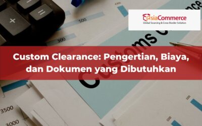 Custom Clearance: Pengertian, Biaya, dan Dokumen yang Dibutuhkan