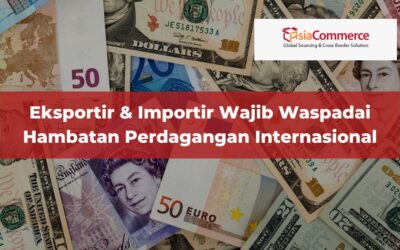 Eksportir & Importir Wajib Waspadai Hambatan Perdagangan Internasional Ini!