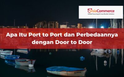 Apa Itu Port to Port dan Perbedaannya dengan Door to Door