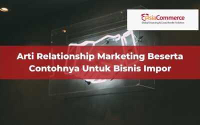 Arti Relationship Marketing Beserta Contohnya Untuk Bisnis Impor
