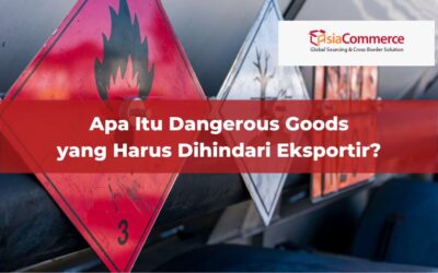 Apa Itu Dangerous Goods yang Harus Dihindari Eksportir?