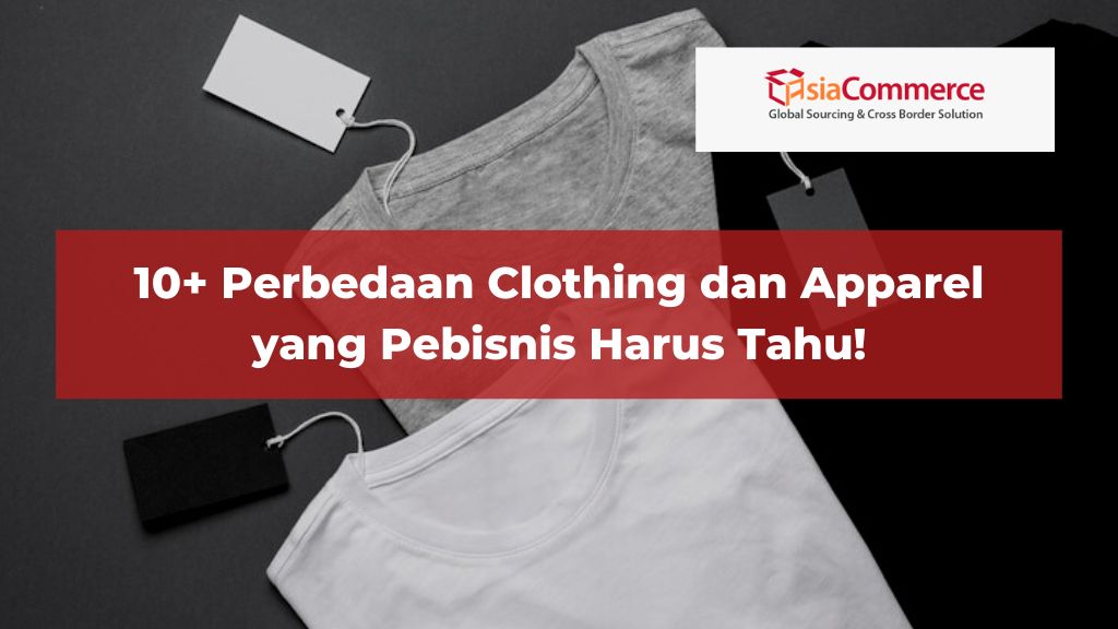 10+ Perbedaan Clothing dan Apparel yang Pebisnis Harus Tahu!