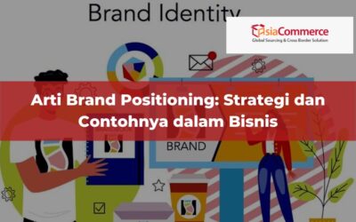 Arti Brand Positioning: Strategi dan Contohnya dalam Bisnis