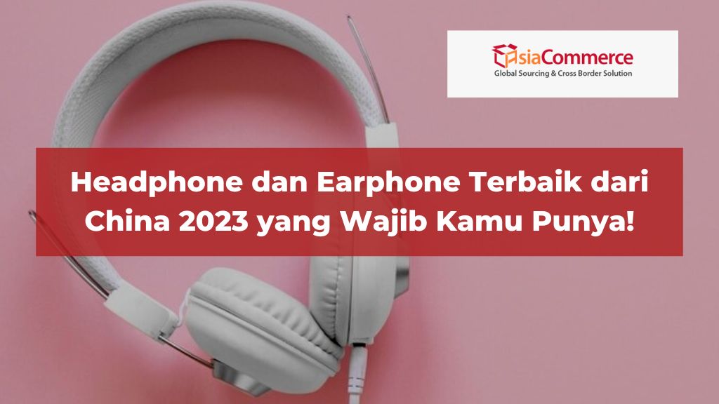 Headphone dan Earphone Terbaik dari China 2023!
