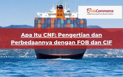 Apa Itu CNF: Pengertian dan Perbedaannya dengan FOB dan CIF